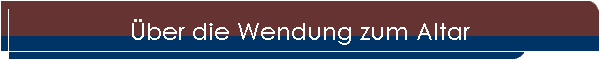 ber die Wendung zum Altar