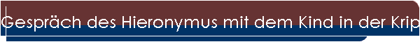 Gesprch des Hieronymus mit dem Kind in der Krippe