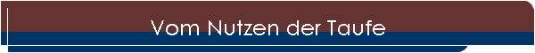 Vom Nutzen der Taufe