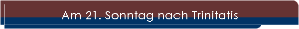 Am 21. Sonntag nach Trinitatis
